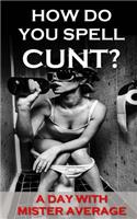 How Do You Spell Cunt?