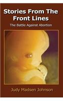 Stories from the Front Lines: The Battle Against Abortion