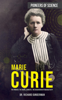 Marie Curie: The Pioneer, the Nobel Laureate, the Discoverer of Radioactivity(Pioneers of Science)
