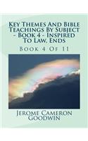 Key Themes And Bible Teachings By Subject - Book 4 - Inspired To Law, Ends