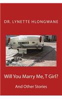 Will You Mary Me T Girl?
