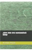 Jahre 1900-2013 numismatisch belegt