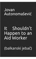 It Shouldn't Happen to an Aid Worker