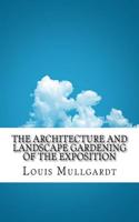 The Architecture and Landscape Gardening of the Exposition