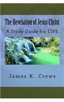 Revelation of Jesus Christ: A Study Guide for LIFE