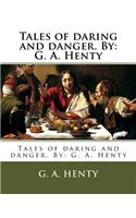 Tales of daring and danger. By: G. A. Henty