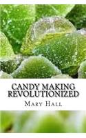 Candy Making Revolutionized