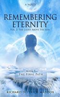 Remembering Eternity: Volume 3: The Light Above the Sun: Book 9 The Final Path