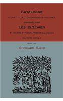 Catalogue D'Une Collection Unique de Volumes Imprimes Par Les Elzevier Et Divers Typographes Hollandais Du Xviie Siecle