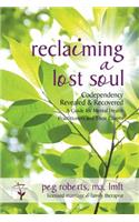 Reclaiming a Lost Soul: Codependency Revealed & Recovered: A Guide for Mental Health Practitioners and Their Clients