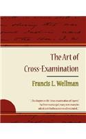 The Art of Cross-Examination - Francis L. Wellman