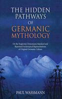 The Hidden Pathways of Germanic Mythology: On the Neglected, Demonized, Repulsed and Repressed Archetypical Representations of Original Germanic Culture