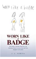 Worn Like a Badge: One Family's Heartfelt, Humorous, and Sometimes Harsh Account of Life with Twin Daughters with Autism