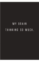 My Brain Thinking So Much