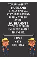 You Are A Great Husband Really Special Very Good Looking Happy 68 Birthday: 68 Year Old Husband Birthday Gift Funny Journal / Notebook / Diary / Unique Greeting Card