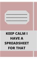 Keep Calm I Have A Spreadsheet For That