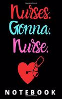 Nurses Gonna Nurse Notebook