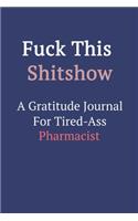 Fuck This ShitShow A Gratitude Journal For Tired-Ass Pharmacist