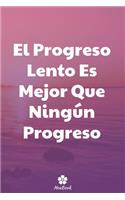 El Progreso Lento Es Mejor Que Ningún Progreso