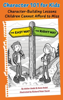 Character 101 for Kids: Character-Building Lessons Children Cannot Afford to Miss
