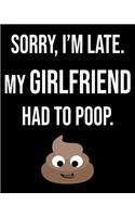 Sorry I'm Late My Girlfriend Had To Poop: Funny Sarcastic Journal 2020 Monthly Planner Dated Journal 8" x 10" 110 pages Notebook