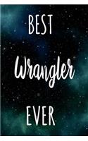 Best Wrangler Ever: The perfect gift for the professional in your life - Funny 119 page lined journal!