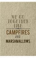 We Go Together Like Campfires And Marshmallows