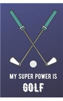 My Super Power Is Golf