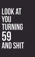Look At You Turning 59 And Shit