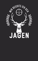Mir reichts ich geh jagen