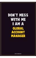 Don't Mess With Me, I Am A Global Account Manager