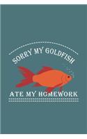Sorry My Goldfish Ate My Homework: Funny Gift For Goldfish Lovers And Everyone Who Love Fishes - Notebook, Planner Or Journal For Writing About Goldfish Or Fishes - Size 6" x 9" - 110