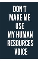 Don't Make Me Use My Human Resources Voice A beautiful Office Notebook