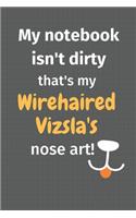 My notebook isn't dirty that's my Wirehaired Vizsla's nose art: For Wirehaired Vizsla Dog Fans