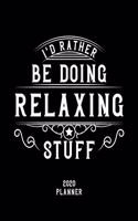 I'd Rather Be Doing Relaxing Stuff 2020 Planner: Relaxing Fan 2020 Planner, Funny Design, 2020 Planner for Relaxing Lover, Christmas Gift for Relaxing Lover