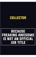 Collector Because Freaking Awesome Is Not An Official Job Title