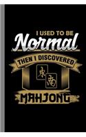 I Used To Be Normal Then I Discovered Mahjong