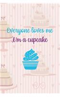 Everyone Loves Me. I'm A Cupcake