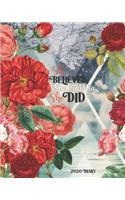 She Believed She Could So She Did: 2020 Diary: Jan 1, 2020 to Dec 31, 2020: Weekly & Monthly View Planner, Organizer & Diary - Floral Cover (Diaries & Organizers 2020)