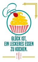 Glück ist, ein leckeres Essen zu kochen