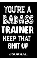 You're A Badass Trainer Keep That Shit Up