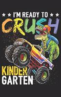 I'm ready to crush kinder garten: Kindergarten Dinosaur Monster Truck Back to School Boy Journal/Notebook Blank Lined Ruled 6x9 100 Pages