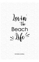 Lovin The Beach Life: A 6x9 Inch Journal Diary Notebook With A Bold Text Font Slogan On A Matte Cover and 120 Blank Lined Pages