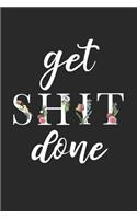 Get Shit Done: Cute Floral Notebook Blank Lined Journal Small Gift Motivational Quote Writing Notepad