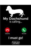 My Dachshund Is Calling I Must Go Phone Call Log Book: Funny Design For Pet Lovers - Telephone Memo Notebook Phone Message Tracker Record Book 8.5 x 11 inches