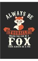 Always Be Yourself Unless You Can Be A Fox Then Always Be A Fox: Blank Composition Notebook to Take Notes at Work. Plain white Pages. Bullet Point Diary, To-Do-List or Journal For Men and Women.