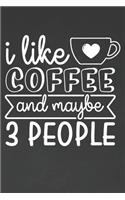 I Like Coffee and Maybe 3 People: Coffee Journal / Notebook / Diary / Funny Coffee Lovers Birthday or Christmas Gift