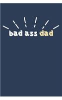 Bad Ass Dad: Blank Lined Notebook Journal: Gift for Father Daddy Dad Papa Stepdad Adopted 6x9 - 110 Blank Pages - Plain White Paper - Soft Cover Book