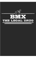 BMX - The legal drug: 6 x 9 Lined Ruled Notebook Journal Gift For BMX Riders And BMX Lovers (108 Pages)