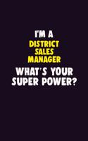 I'M A District Sales Manager, What's Your Super Power?: 6X9 120 pages Career Notebook Unlined Writing Journal